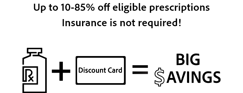 up to ten to eighty five percent off eligible prescriptions. insurance not required